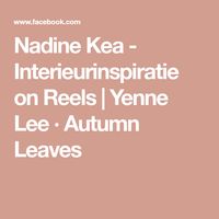 Nadine Kea - Interieurinspiratie on Reels | Yenne Lee · Autumn Leaves