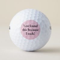 Funny Golf Balls #funny #humorous #humor #lostballs #youfoundbecauseisuck #golf #sports #golfer #designs #personalizations #golfing #sportslover #holeinone