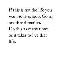 If this is not the life you want to live, stop. Go in another direction. Do this as many times as it takes to live that life. average dimensions: 4.5" W x 5" H x 7/8" D story by Kai, originally found in his book Bring Your Life Back to Life