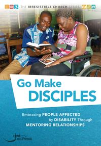 The newest book in our Irresistible Church series, "Go Make Disciples,” walks the reader through the steps to a healthy mentoring relationship with those affected by disability.