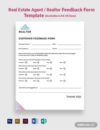 Instantly Download Real Estate Agent/Realtor Feedback Form Template, Sample & Example in Microsoft Word (DOC), Adobe Photoshop (PSD), Adobe InDesign (INDD & IDML), Apple (MAC) Pages, Microsoft Publisher, Adobe Illustrator Format. Available in A4 & US sizes. Quickly Customize. Easily Editable & Printable.