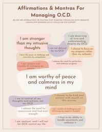 This worksheet offers helpful mantras and affirmations to repeat to oneself as an individual works through Obsessive Compulsive Disorder (OCD). Recovery from OCD is not a linear journey, and affirmations and mantras can help an individual who is struggling with shifting their thoughts, and mindset along the way.