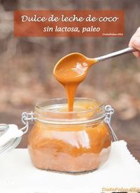 Receta de como preparar dulce de leche de coco sin lactosa paleo. Delicioso y libre de azucar refinado