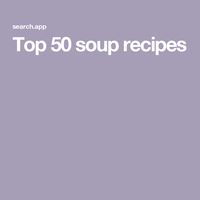 Top 50 soup recipes