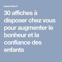 30 affiches à disposer chez vous pour augmenter le bonheur et la confiance des enfants