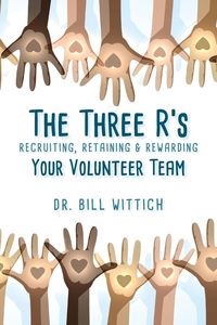 Recruiting, Retaining & Rewarding Your Volunteer Team | The Three R's par Bill Wittich, Couverture souple | Indigo Chapters