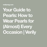 Your Guide to Pearls: How to Wear Pearls for (Almost) Every Occasion | Verily