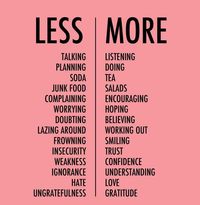 Do it less/ Do it more