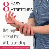 These 8 easy stretches can help to prevent wrist and hand pain while you crochet. #kirstenhollowaydesigns #handstretches #preventpain #craftingtips