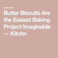 Butter Biscuits Are the Easiest Baking Project Imaginable — Kitchn