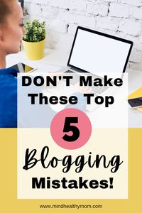 Don't make the top 5 mistakes as a new blogger. Learn from the mistakes I made my first year as a blogger. To be a successful blogger, you have to expect that there will be some dissapointments and downfalls. #blogging #newblogger #mistakes