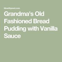 Grandma's Old Fashioned Bread Pudding with Vanilla Sauce