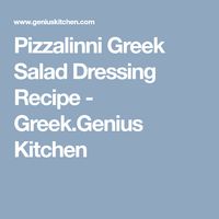 Pizzalinni Greek Salad Dressing Recipe  - Greek.Genius Kitchen