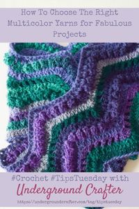 How To Choose The Right Multicolor #Yarns for Fabulous #Crochet Projects by Underground Crafterrn#undergroundcrafter