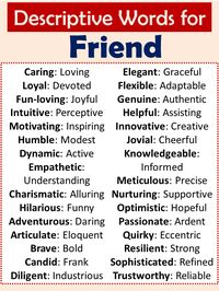 When describing a friend, the choice of adjectives for friend can profoundly shape our expression. This collection is designed for students and beginners, offering a diverse palette of words to accurately and vividly depict the qualities of a friend. Each adjective is not just a label; it’s a key to a richer narrative, providing depth ... Read more The post Adjectives for Friend (Descriptive Words for Friend) appeared first on Vocabulary Point.