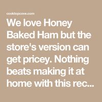 We love Honey Baked Ham but the store's version can get pricey. Nothing beats making it at home with this recipe!