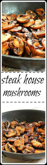 Steak House Mushrooms - it's not so much the recipe as the method. Beautifully browned, caramelized mushrooms that taste amazing!