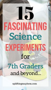 15 Fascinating Science Experiments that are sure to be exciting and interesting!! Science experiments for 7th graders and above are sure to be a hit!!