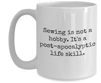 This is one of the funniest presents for sewists. Pay close attention to the message on this mug, because it’s true. You think people want you to sew things for them now? Just wait until the apocalypse, when your skill will become currency!