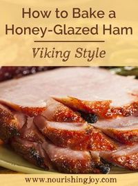 How to Bake a Honey-Glazed Ham (Viking Style) | NourishingJoy.com