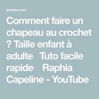 Comment faire un chapeau au crochet ? Taille enfant à adulte ✨Tuto facile rapide 🧶 Raphia Capeline - YouTube