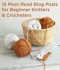 15 Must-Read Blog Posts for Beginner Knitters & Crocheters.