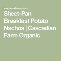 Sheet-Pan Breakfast Potato Nachos | Cascadian Farm Organic