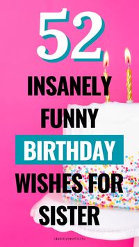 These funny and unique birthday wishes for sister will make you both laugh! #2, 7, 9 are hysterical! See this post if you don't know what to write in a birthday card for sister or if you're looking for a funny birthday text for sister. From hilarious jokes about getting older to jokes only you two can understand. If regular dull birthday wishes for sister isn't what you are used to, then this is just what you need. Make your sister's birthday a memorable one with funny birthday messages for sis