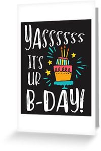 Yas It's Ur Bday by superteesunltd Greeting Card