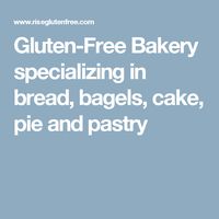 Gluten-Free Bakery specializing in bread, bagels, cake, pie and pastry