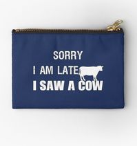 "Sorry I am late I saw a cow", is a perfect funny idea for someone who loves cows and farming, use it as a gift to your friend or family member!