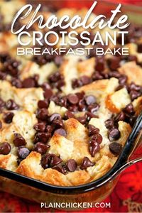 Chocolate Croissant Breakfast Bake - buttery croissants, cream cheese, sugar, eggs, milk and chocolate. Can assemble and refrigerate overnight.