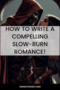 Full guide from an author on how to write a slow-burn romance that is engaging for readers and interesting