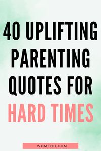 These parenting quotes are with you through the hard times. No matter how difficult it is, these words can give your day a brighter perspective.