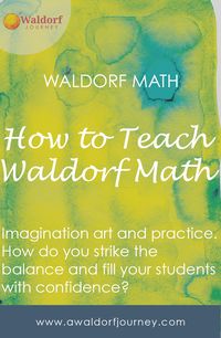 How to Teach Waldorf Math - A Waldorf Journey