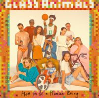 Glass Animals - How To Be A Human Being--- this album is friggin amaaaaaazing start to finish