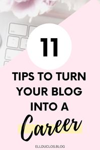 How to turn your blog into a career. 11 tips to help you make money blogging and work from home! #blogtips #makemoneyfromhome #makemoney #makemoneyblogging #bloggingtips #workfromhomeopportunities #workfromhomejobs #makingmoneyonline