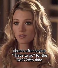 #girly #blonde #serena #vanderwoodsen #serenavanderwoodsen #i #have #to #go #icon #goddip #girl #gossipgirlquotes #series #aesthetic #whisper