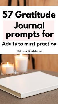 Here are 57 Gratitude journal prompts for adults to practice daily and embody the attitude of gratitude in their life! Use these journal prompts for gratitude to unlock the abundance of blessings in your life. From simple pleasures to life-changing experiences | gratitude journaling prompts. The best gratitude journal ideas! Good journal prompts for beginners. Writing prompts for beginners. Journal ideas for beginners. | journaling : journal prompts and ideas | self-improvement tips