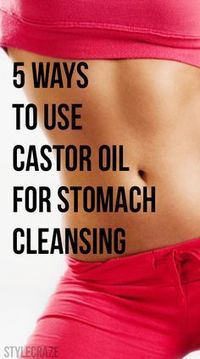 Body Cleanse Detox: 5 Simple Ways To Use Castor Oil For Stomach Cleansing. Removes Toxins, Reduces Bloat and Get's Your Digestive System Back on Track.