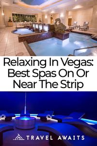 Relaxing In Las Vegas: Best Spas On Or Near The Strip