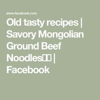 Old tasty recipes | Savory Mongolian Ground Beef Noodles😍😋 | Facebook