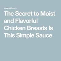 The Secret to Moist and Flavorful Chicken Breasts Is This Simple Sauce