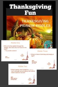 Thanksgiving Fun with Pilgrim Riddles. Ten Thanksgiving riddles to figure out. The first five are written with an element of old-fashioned language. If your students enjoy Thanksgiving jokes, this is a fun and quick filler activity! Just project PowerPoint on your whiteboard and have your students write down their answers. They can check the answer key which is included at the end. See full preview.