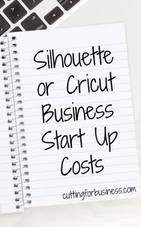 Silhouette or Cricut Business Start Up Costs by cuttingforbusiness.com