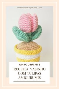 Receita Amigurumi: Você vai Adorar esse Vasinho com Tulipas Amigurumis Como fazer amigurumi - amigurumi para iniciantes - boneca amigurumi - amigurumi crochet - tutorial amigurumi - amigurumi tutorial - amigurumi passo a passo - amigurumi fácil - crochê - crochê fácil