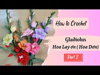 #14.2 How to crochet Gladiolus | Hướng dẫn móc hoa Lay ơn ( hoa Dơn) - Part 2 - YouTube