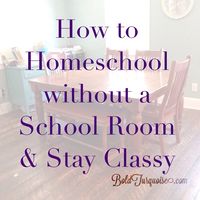 How to homeschool without a school room and stay classy- all you small space mama's know about this all to well!