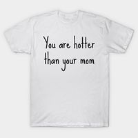 You are hotter than your mom....#white_lie #white #lie #lies #party #ideas #tiktok #guys #girls #funny #sayings #saying #shirts #shirt #tshirt #t shirt #t-shirt #joking #humorous #Sarcasm #Joke #Humor #fun #sarcastic #hilarious #sweatshirt #hoodie #gift -- Choose from our vast selection of Crewneck and V-Neck T-Shirts to match with your favorite design to make the perfect custom graphic T-Shirt. Pick your favorite: Classic, Relaxed Fit, V-Neck, Tri-Blend, Dolman Extra Soft Tri-Blend, Slouchy V-N