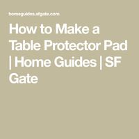 How to Make a Table Protector Pad | Home Guides | SF Gate